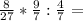 \frac{8}{27} * \frac{9}{7} : \frac{4}{7} =