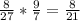 \frac{8}{27} * \frac{9}{7} = \frac{8}{21}