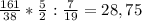 \frac{161}{38} * \frac{5}{2} : \frac{7}{19} = 28,75