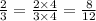 \frac{2}{3} = \frac{2 \times 4}{3 \times 4} = \frac{8}{12}