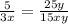 \frac{5}{3x} = \frac{25y}{15xy}