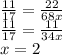 \frac{11}{17} = \frac{22}{68x} \\ \frac{11}{17} = \frac{11}{34x} \\ x = 2