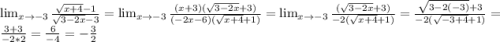 \lim_{x \to -3} \frac{\sqrt{x+4}-1}{\sqrt{3-2x}-3} = \lim_{x \to -3} \frac{(x+3)(\sqrt{3-2x}+3)}{(-2x-6)(\sqrt{x+4}+1)} = \lim_{x \to -3} \frac{(\sqrt{3-2x}+3)}{-2(\sqrt{x+4}+1)} = \frac{\sqrt{3-2(-3)}+3}{-2(\sqrt{-3+4}+1)} = \frac{3+3}{-2*2}=\frac{6}{-4} = -\frac{3}{2}