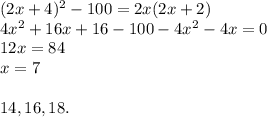 (2x+4)^2-100=2x(2x+2)\\4x^2+16x+16-100-4x^2-4x=0\\12x=84\\x=7\\\\14, 16, 18.