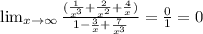 \lim_{x \to \infty} \frac{(\frac{1}{x^3} +\frac{2}{x^2} +\frac{4}{x} )}{1-\frac{3}{x} +\frac{7}{x^3} }=\frac{0}{1} =0