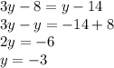 3y - 8 = y - 14 \\ 3y - y = - 14 + 8 \\ 2y = - 6 \\ y = - 3