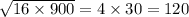 \sqrt{16 \times 900} = 4 \times 30 = 120