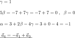 \gamma =1\\\\5\beta =-7+7\gamma=-7+7=0\; ,\; \; \beta =0\\\\\alpha =3+2\beta -4\gamma=3+0-4=-1\\\\\underline {\; \vec{a}_4=-\vec{a}_1+\vec{a}_3\; }