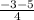 \frac{-3 - 5 }{4}