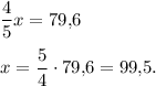 \dfrac{4}{5}x=79{,}6\\\\ x=\dfrac{5}{4} \cdot 79{,}6=99{,}5.