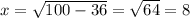 x = \sqrt{100 - 36} = \sqrt{64} = 8