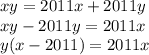 xy=2011x+2011y\\xy-2011y=2011x\\y(x-2011)=2011x