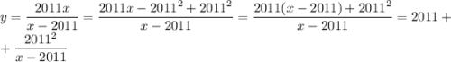 y=\dfrac{2011x}{x-2011}=\dfrac{2011x-2011^2+2011^2}{x-2011}=\dfrac{2011(x-2011)+2011^2}{x-2011}=2011+\\+\dfrac{2011^2}{x-2011}