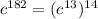 c^{182}=(c^{13})^{14}