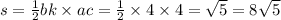 s = \frac{1}{2}bk \times ac = \frac{1}{2} \times 4 \times 4 = \sqrt{5} = 8 \sqrt{5}