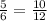 \frac{5}{6}= \frac{10}{12}