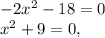 -2x^{2} -18=0 \\x^{2}+9=0,