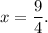 x=\dfrac{9}{4}.