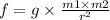 f = g \times \frac{m1 \times m2}{{r}^{2} }