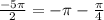 \frac{-5\pi}{2} = -\pi - \frac{\pi }{4}