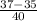 \frac{37-35}{40}