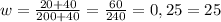 w=\frac{20+40}{200+40}=\frac{60}{240}=0,25=25