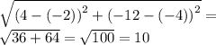 \sqrt{( {4 - ( - 2))}^{2} + {( - 12 - ( - 4))}^{2} } = \\ \sqrt{36 + 64} = \sqrt{100} = 10