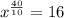 {x}^ \frac{40}{10} = 16