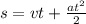 s = vt + \frac{at ^{2} }{2}