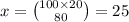 x = \binom{100 \times 20}{80} = 25