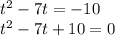 t^2-7t=-10\\t^2-7t+10=0\\