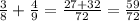 \frac{3}{8} +\frac{4}{9} =\frac{27+32}{72} =\frac{59}{72}