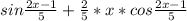 sin\frac{2x-1}{5}+\frac{2}{5}*x*cos\frac{2x-1}{5}