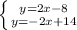 \left \{ {{y=2x-8} \atop {y=-2x+14}} \right