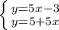 \left \{ {{y=5x-3} \atop {y=5+5x}} \right