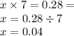 x \times 7 = 0.28 = \\ x = 0.28 \div 7 \\ x = 0.04