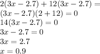 2(3x - 2.7) + 12(3x - 2.7) = \\ (3x - 2.7)(2 + 12) = 0 \\ 14(3x - 2.7) = 0 \\ 3x - 2.7 = 0 \\ 3x = 2.7 \\ x = 0.9