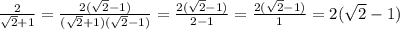 \frac{2}{\sqrt2+1}=\frac{2(\sqrt2-1)}{(\sqrt2+1)(\sqrt2-1)}=\frac{2(\sqrt2-1)}{2-1}=\frac{2(\sqrt2-1)}{1}=2(\sqrt2-1)