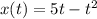 x(t) = 5t - {t}^{2}