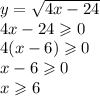 y = \sqrt{4x - 24} \\ 4x - 24 \geqslant 0 \\ 4(x - 6) \geqslant 0 \\ x - 6 \geqslant 0 \\ x \geqslant 6