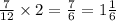 \frac{7}{12} \times 2 = \frac{7}{6} = 1 \frac{1}{6}