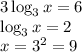 3\log_3{x} = 6\\\log_3x = 2\\x = 3^2 = 9