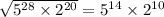 \sqrt{ {5}^{28} \times {2}^{20} } = {5}^{14} \times {2}^{10}