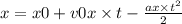 x = x0 + v0x \times t - \frac{ax \times t ^{2} }{2}