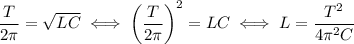 \dfrac{T}{2\pi} = \sqrt{LC}\;\Longleftrightarrow\;\left(\dfrac{T}{2\pi}\right)^2 = LC\;\Longleftrightarrow\;L = \dfrac{T^2}{4\pi^2C}