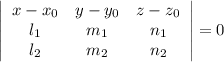 \left|\begin{array}{ccc}x-x_0&y-y_0&z-z_0\\ l_1&m_1&n_1\\ l_2&m_2&n_2\end{array}\right|=0