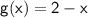 \sf g(x)=2-x