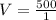 V=\frac{500}{1}