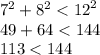 {7}^{2} + {8}^{2} < {12}^{2} \\ 49 + 64 < 144 \\ 113 < 144\\