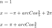 n=1\\\\x=-\pi+arcCos\frac{3}{5}+2\pi\\\\x=\pi+arcCos\frac{3}{5}